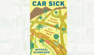 What We Are Reading Today: ‘Car Sick’ explains why city streets are not safe for anyone who’s not in a car