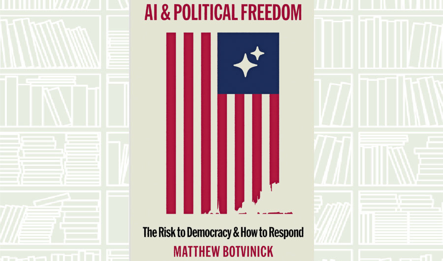 What We Are Reading Today: AI and Political Freedom by Matthew Botvinick